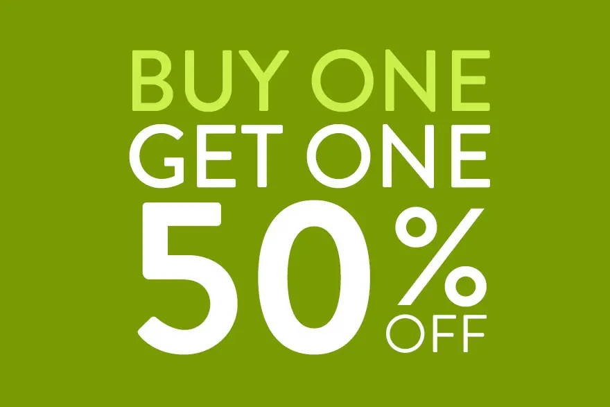 Buy 1 Get 1 Half Price Sale ON NOW Buy 1 Get 1 Half Price Sale ON NOW